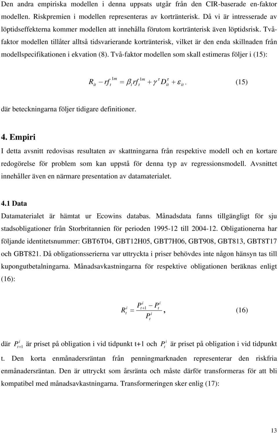 Tvåfakor modellen llåer allså dsvarerande korränersk, vlke är den enda skllnaden från modellspecfkaonen ekvaon (8).