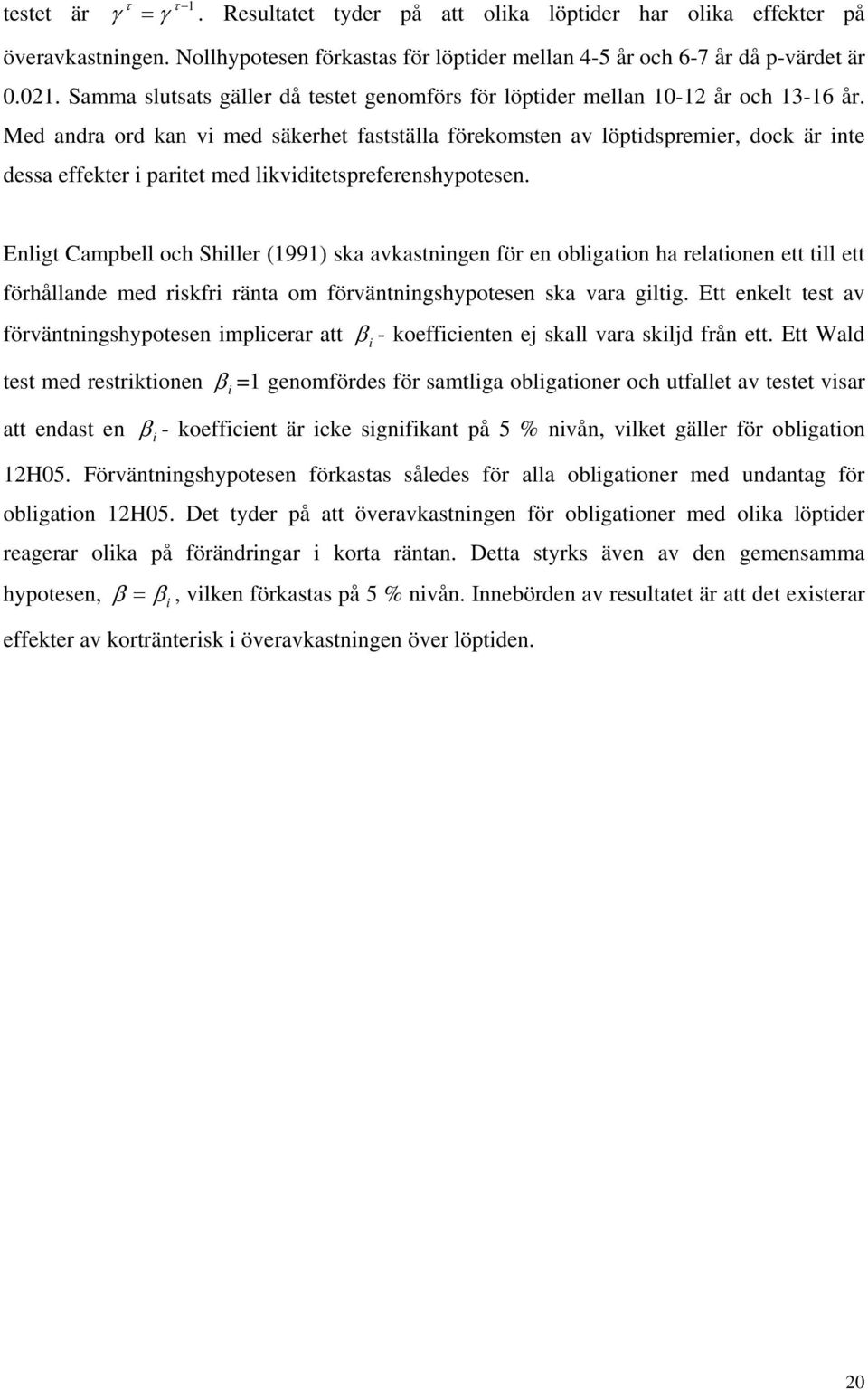 Med andra ord kan v med säkerhe fassälla förekomsen av löpdspremer, dock är ne dessa effeker pare med lkvdespreferenshypoesen.
