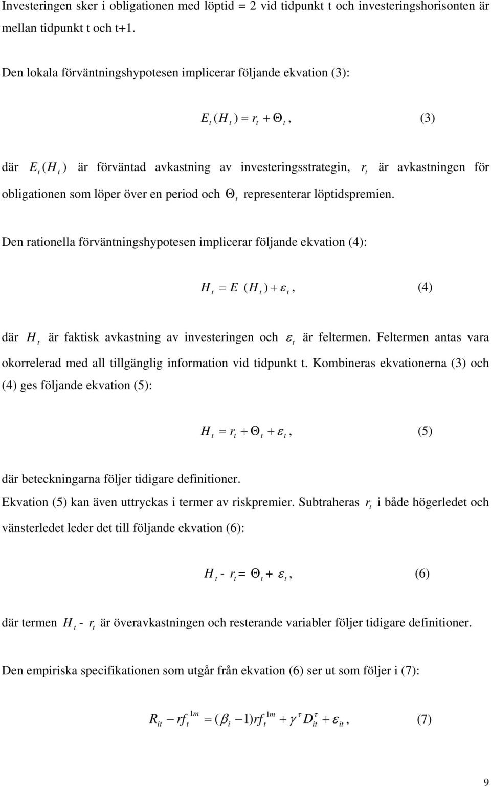 represenerar löpdspremen. Den raonella förvännngshypoesen mplcerar följande ekvaon (4): H = E ( ) + ε, (4) H där H är faksk avkasnng av nveserngen och ε är felermen.