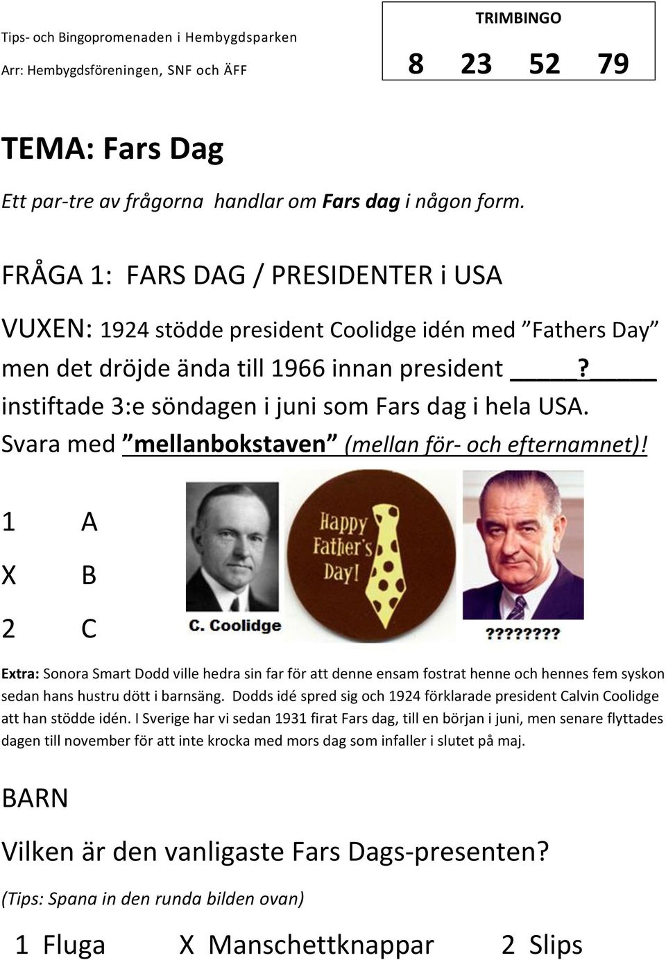 Svara med mellanbokstaven (mellan för- och efternamnet)!