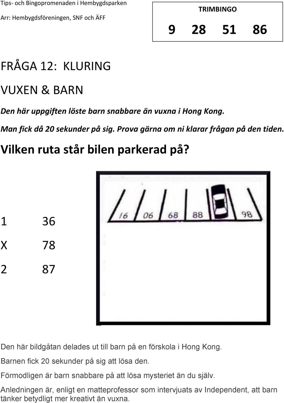 1 36 78 2 87 Den här bildgåtan delades ut till barn på en förskola i Hong Kong. Barnen fick 20 sekunder på sig att lösa den.