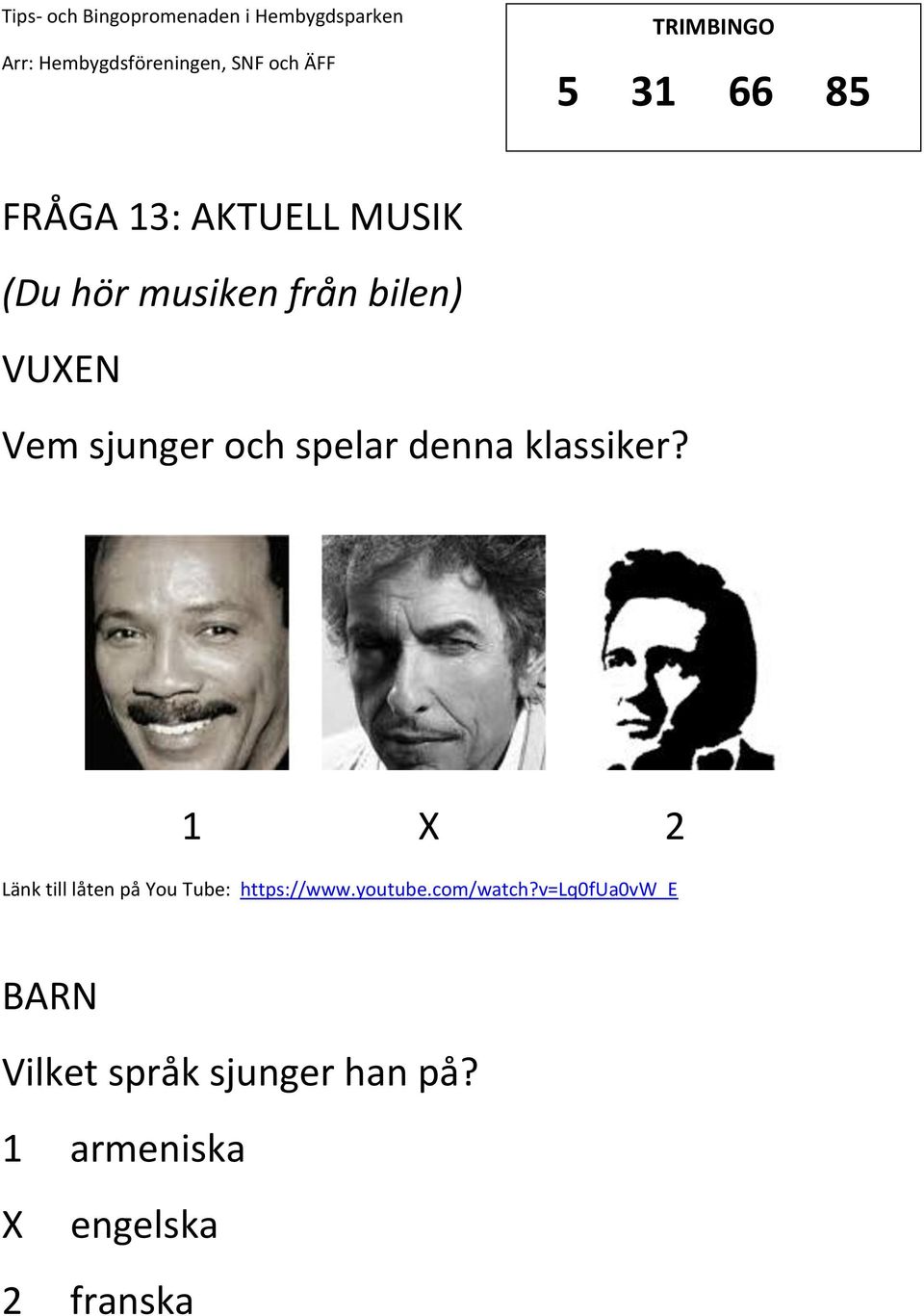 1 2 Länk till låten på You Tube: https://www.youtube.