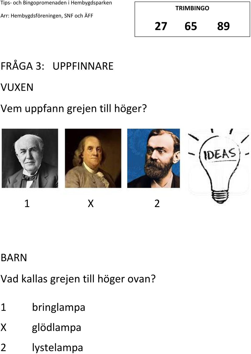 1 2 Vad kallas grejen till höger