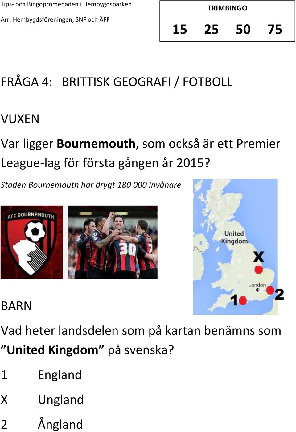 2015? Staden Bournemouth har drygt 180 000 invånare Vad heter