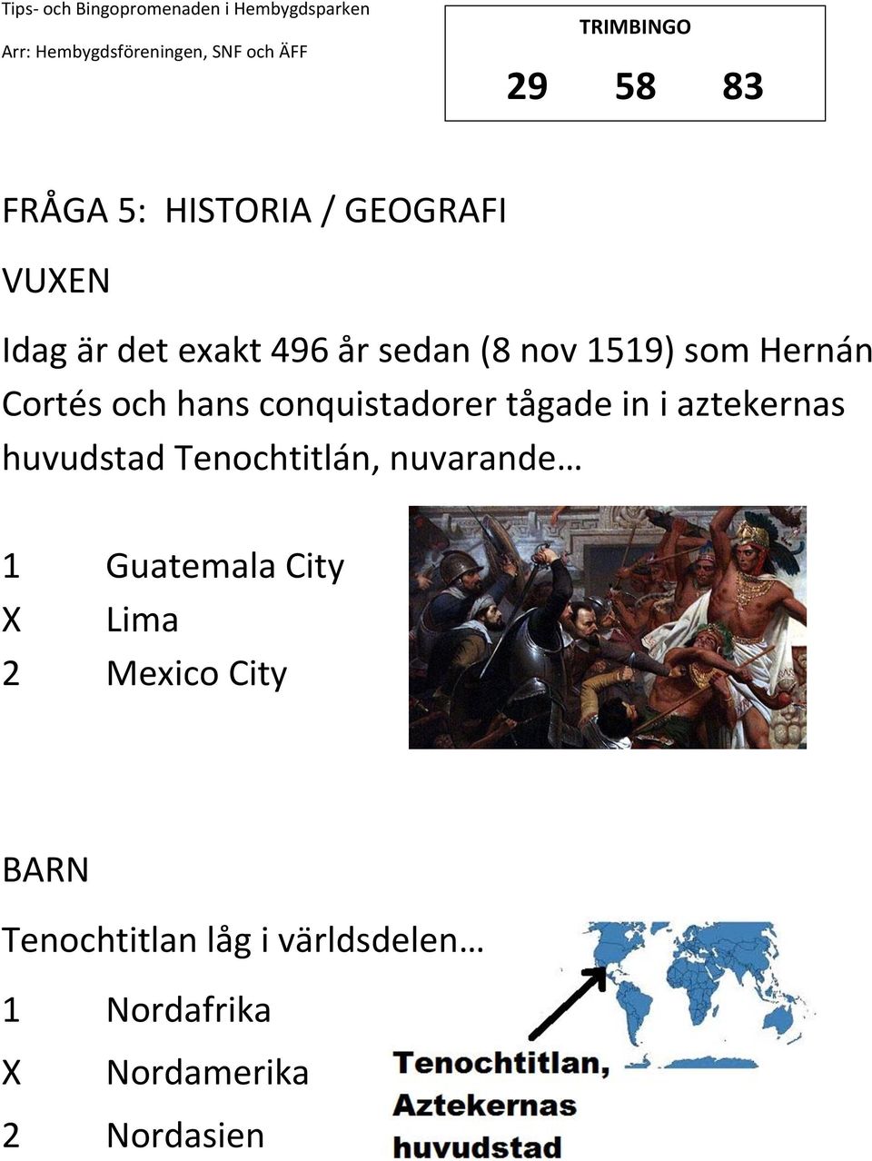 aztekernas huvudstad Tenochtitlán, nuvarande 1 Guatemala City Lima 2