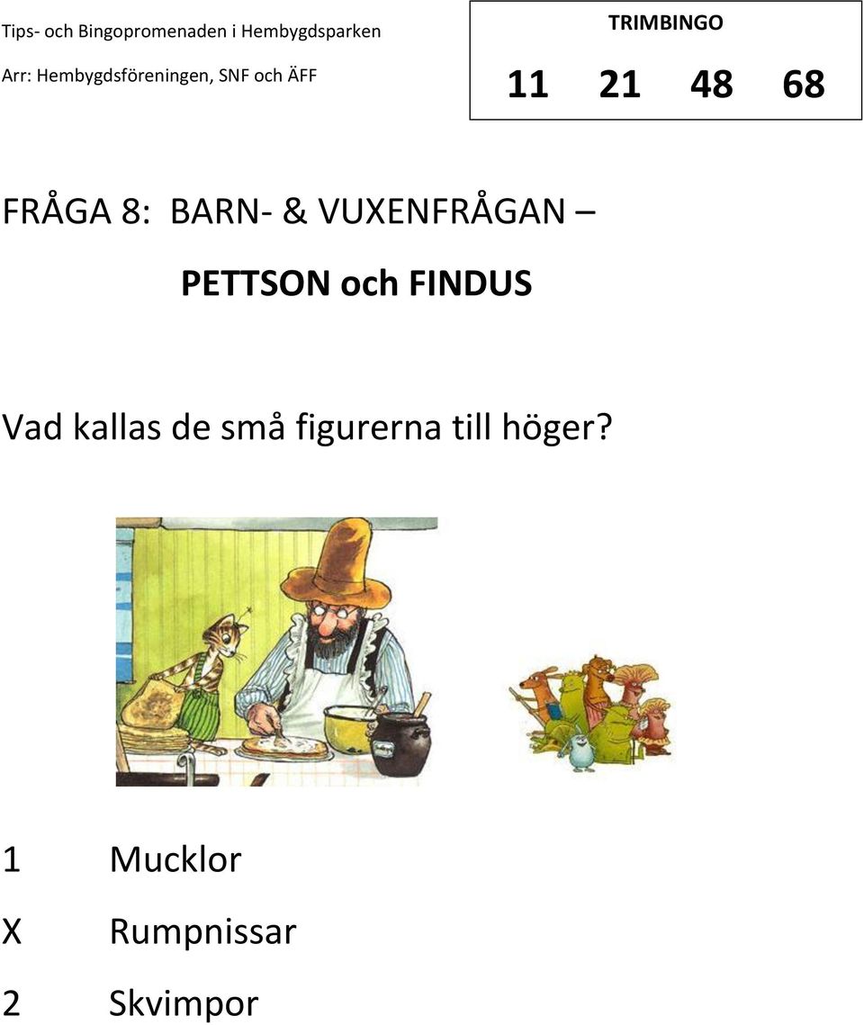 Vad kallas de små figurerna