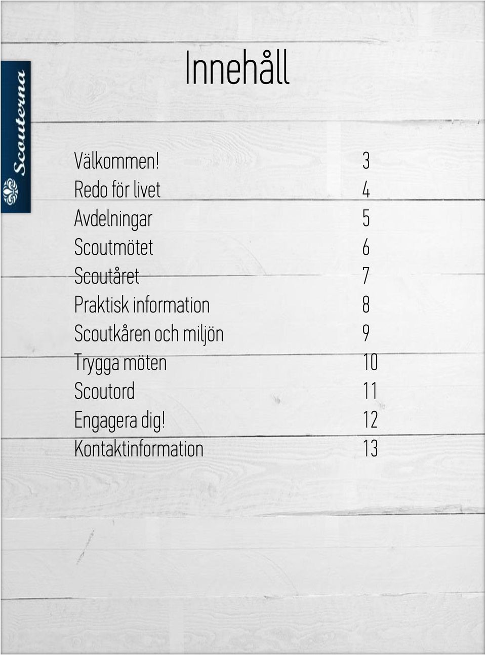 Scoutåret 7 Praktisk information 8 Scoutkåren