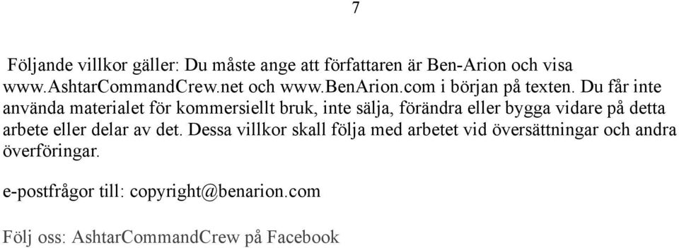 Du får inte använda materialet för kommersiellt bruk, inte sälja, förändra eller bygga vidare på detta arbete