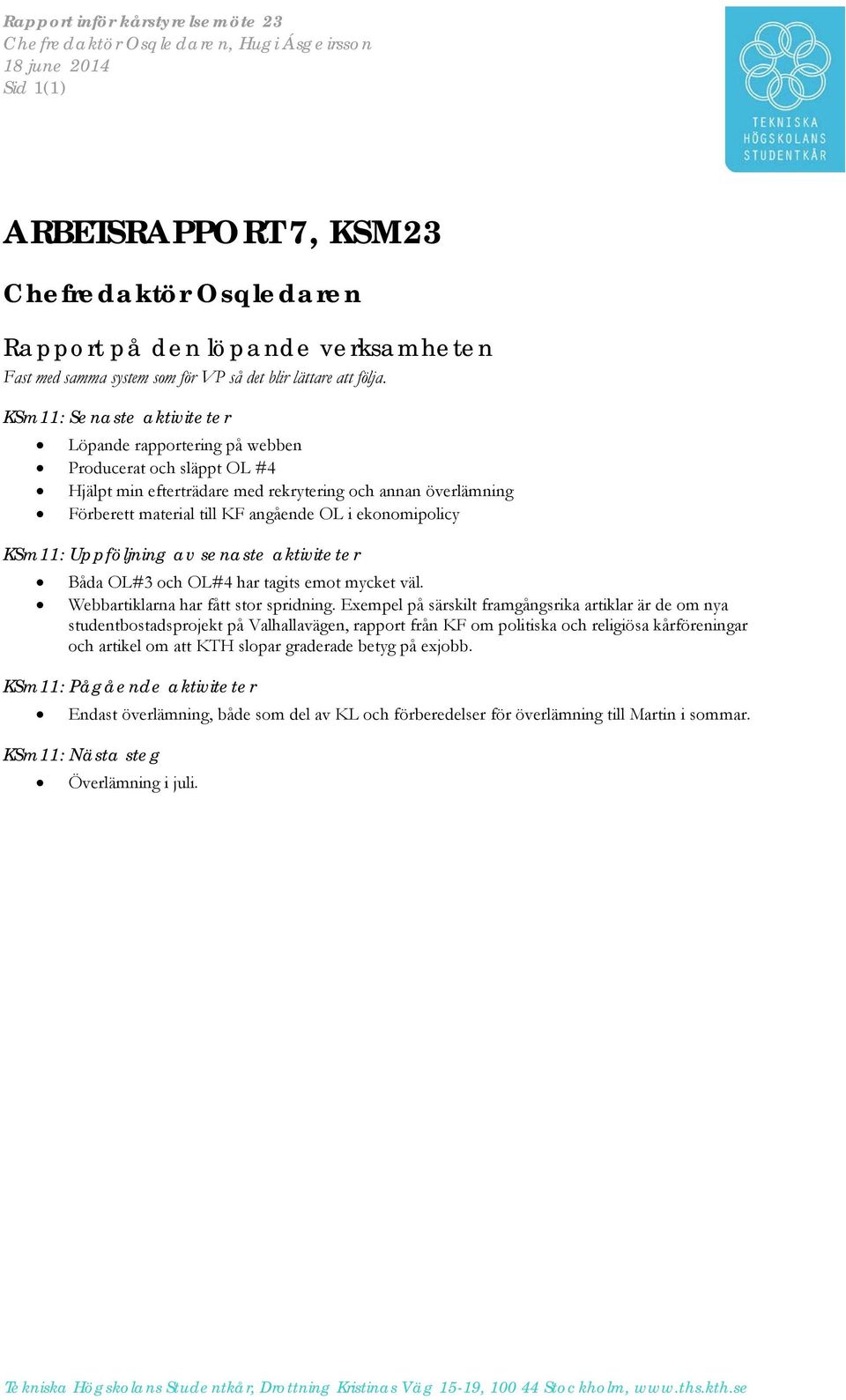 KSm11: Senaste aktiviteter Löpande rapportering på webben Producerat och släppt OL #4 Hjälpt min efterträdare med rekrytering och annan överlämning Förberett material till KF angående OL i