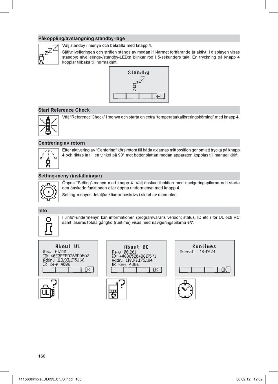 Start Reference Check Välj Reference Check i menyn och starta en extra temperaturkalibreringskörning med knapp 4.