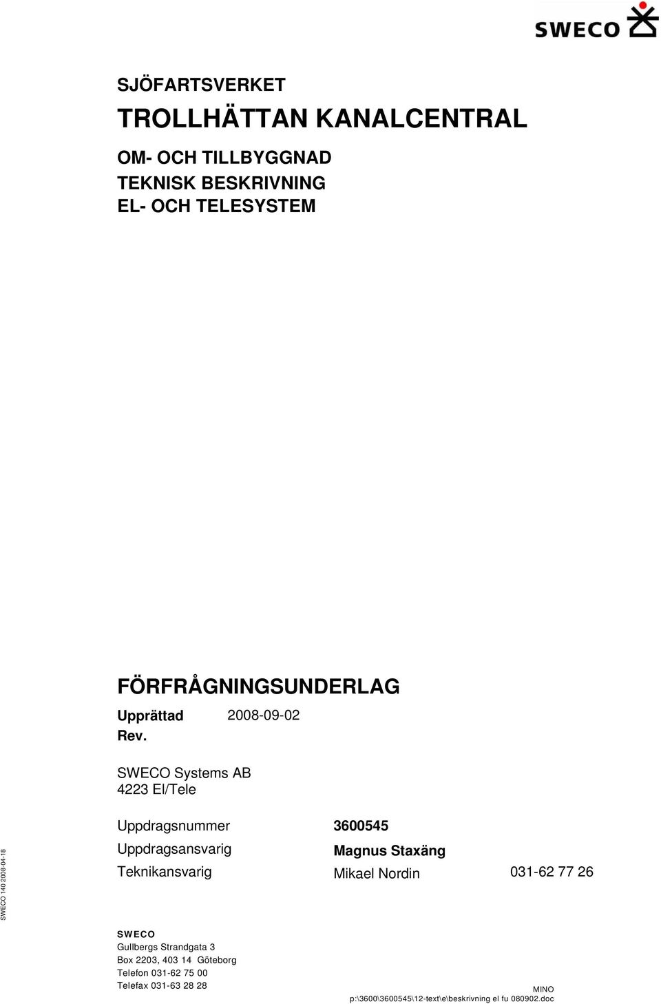 SWECO Systems AB 4223 El/Tele Uppdragsnummer 3600545 Uppdragsansvarig Magnus