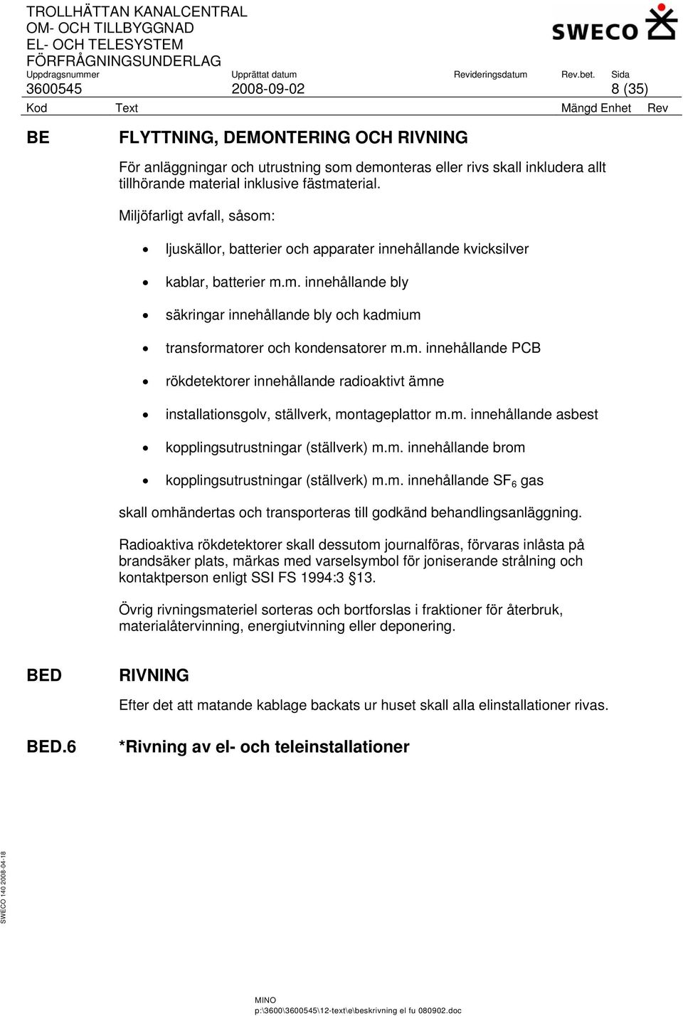 m. innehållande PCB rökdetektorer innehållande radioaktivt ämne installationsgolv, ställverk, montageplattor m.m. innehållande asbest kopplingsutrustningar (ställverk) m.m. innehållande brom kopplingsutrustningar (ställverk) m.