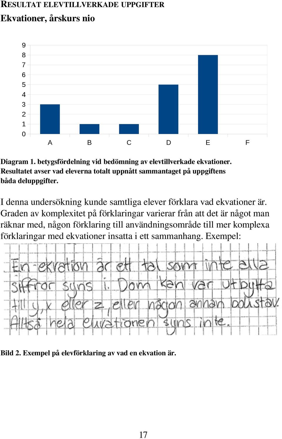 Resultatet avser vad eleverna totalt uppnått sammantaget på uppgiftens båda deluppgifter.