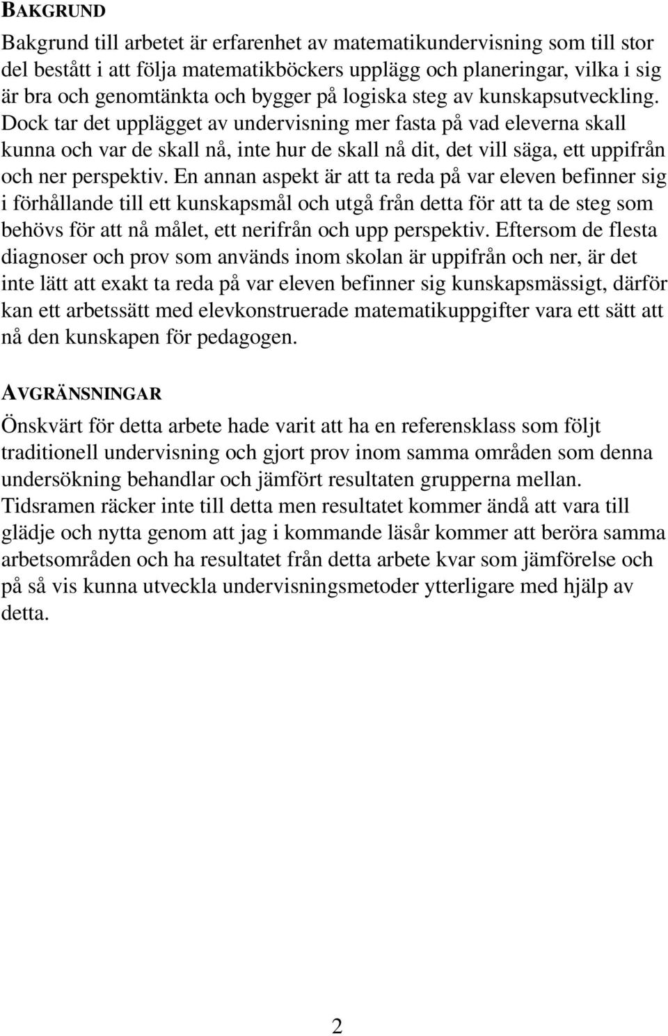 Dock tar det upplägget av undervisning mer fasta på vad eleverna skall kunna och var de skall nå, inte hur de skall nå dit, det vill säga, ett uppifrån och ner perspektiv.