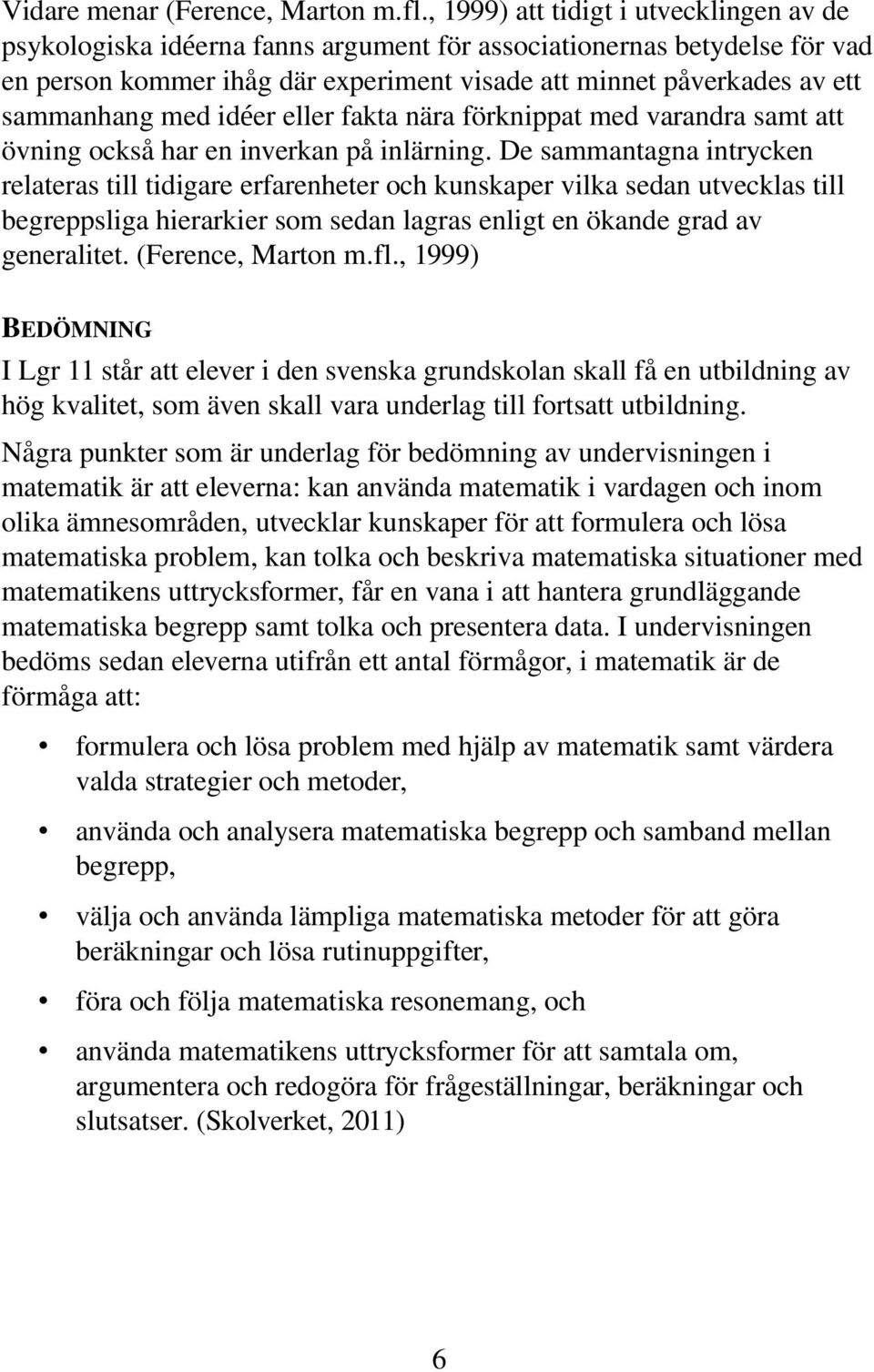 med idéer eller fakta nära förknippat med varandra samt att övning också har en inverkan på inlärning.