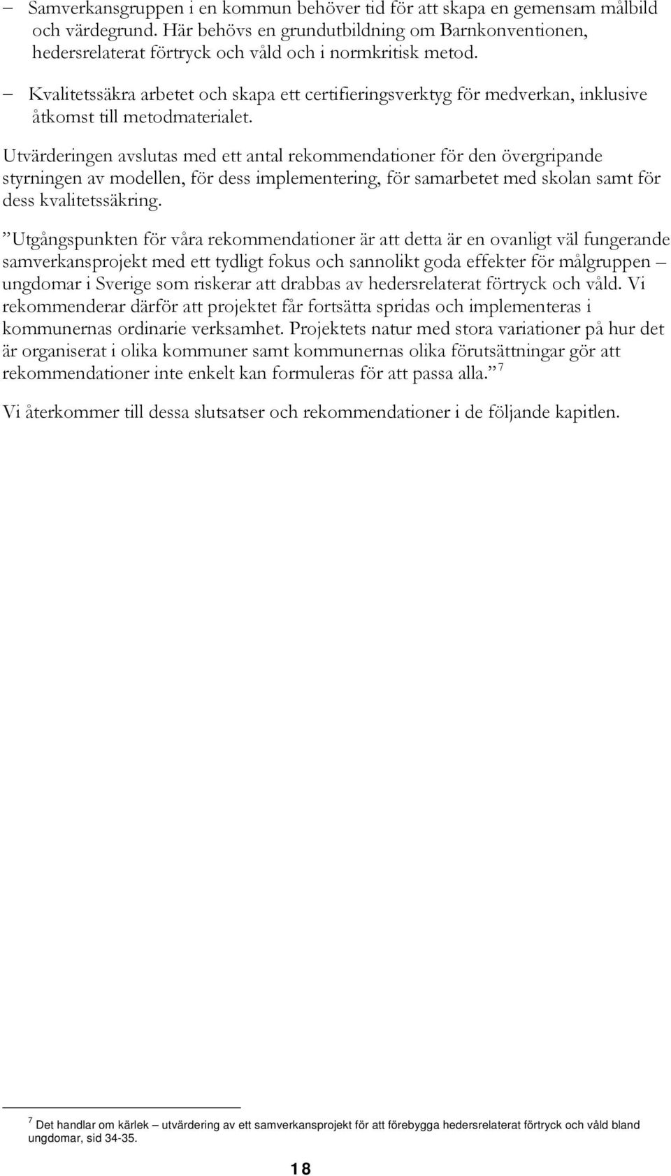 Kvalitetssäkra arbetet och skapa ett certifieringsverktyg för medverkan, inklusive åtkomst till metodmaterialet.