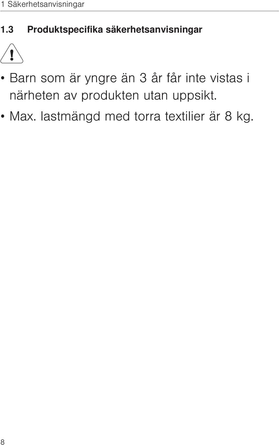som är yngre än 3 år får inte vistas i närheten