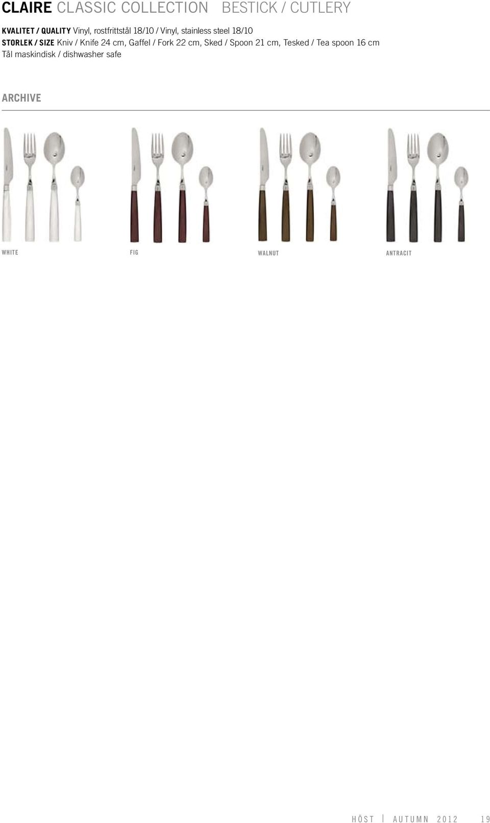 Knife 24 cm, Gaffel / Fork 22 cm, Sked / Spoon 21 cm, Tesked / Tea spoon