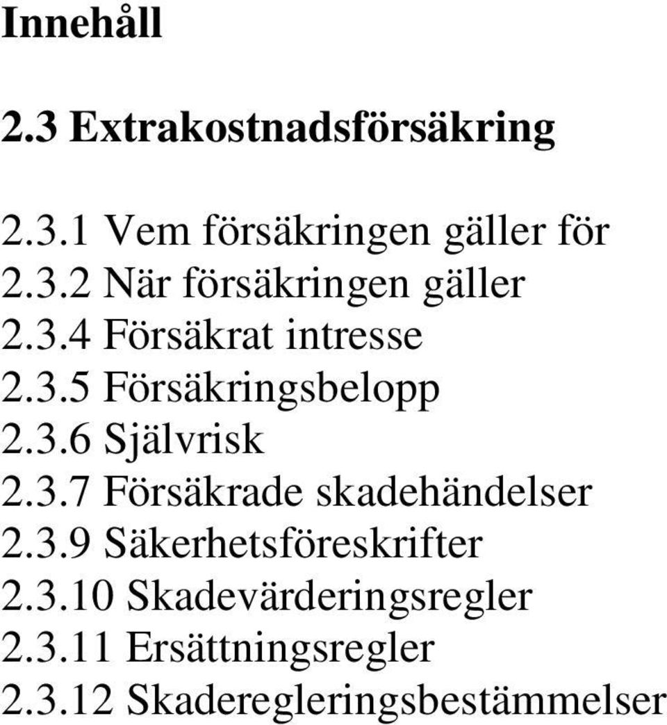 3.9 Säkerhetsföreskrifter 2.3.10 Skadevärderingsregler 2.3.11 Ersättningsregler 2.