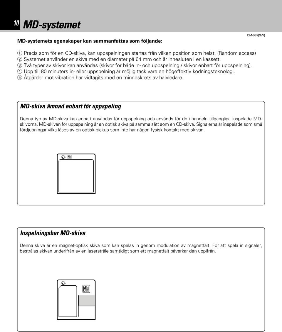 3 Två typer av skivor kan användas (skivor för både in- och uppspelning / skivor enbart för uppspelning).