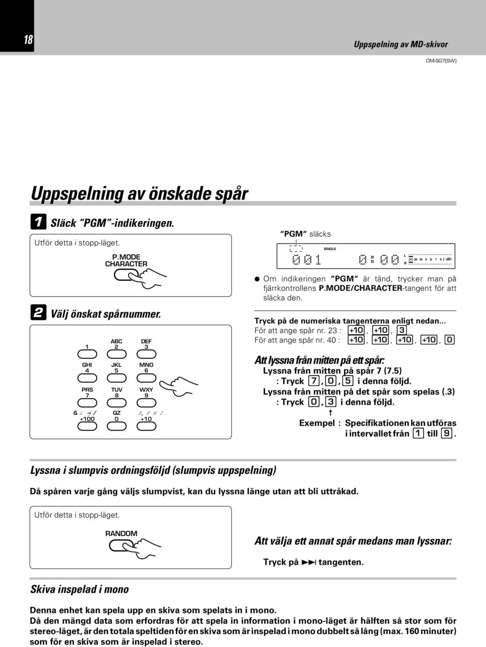 MODE/CHARACTER-tangent för att släcka den. Tryck på de numeriska tangenterna enligt nedan... För att ange spår nr. 23 : 0, 0, 3 För att ange spår nr.