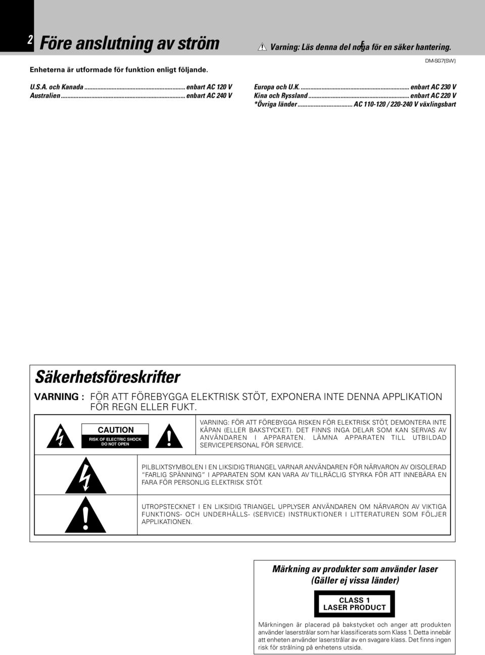 .. AC 110-120 / 220-240 V växlingsbart Säkerhetsföreskrifter VARNING : FÖR ATT FÖREBYGGA EEKTRISK STÖT, EXPONERA INTE DENNA APPIKATION FÖR REGN EER FUKT.