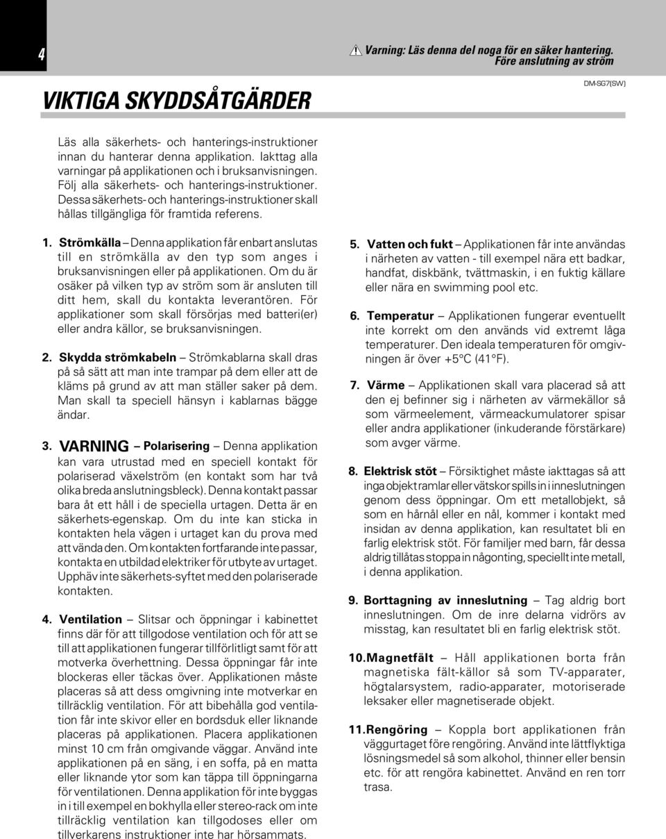 Dessa säkerhets- och hanterings-instruktioner skall hållas tillgängliga för framtida referens. 1.