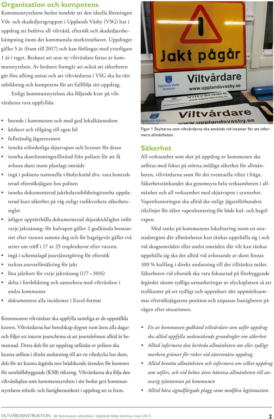 Beslutet att utse ny viltvårdare fattas av kommunstyrelsen.