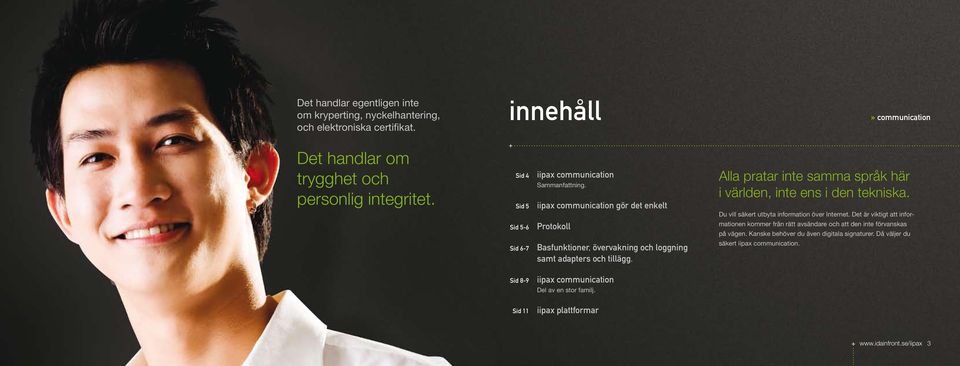 Alla pratar inte samma språk här i världen, inte ens i den tekniska. Du vill säkert utbyta information över Internet.