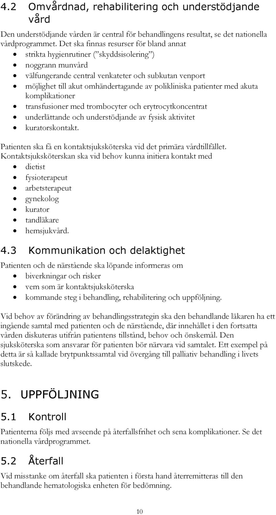 polikliniska patienter med akuta komplikationer transfusioner med trombocyter och erytrocytkoncentrat underlättande och understödjande av fysisk aktivitet kuratorskontakt.