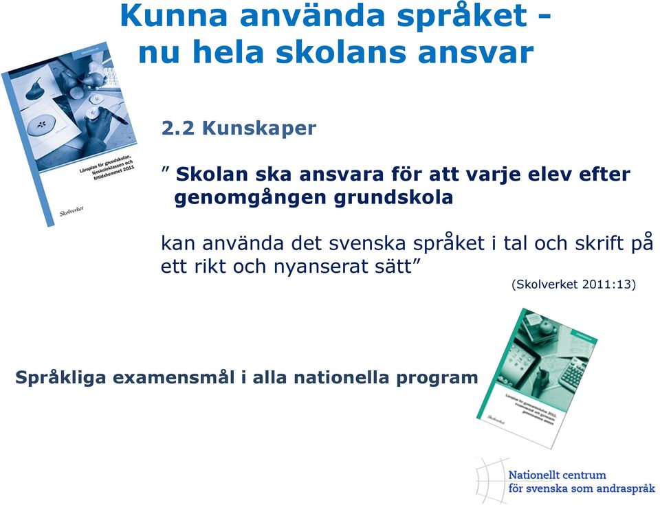 grundskola kan använda det svenska språket i tal och skrift på ett