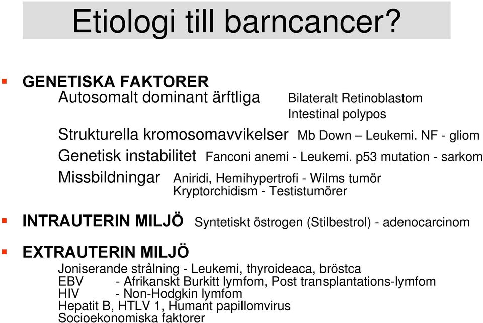 NF - gliom Genetisk instabilitet Fanconi anemi - Leukemi.