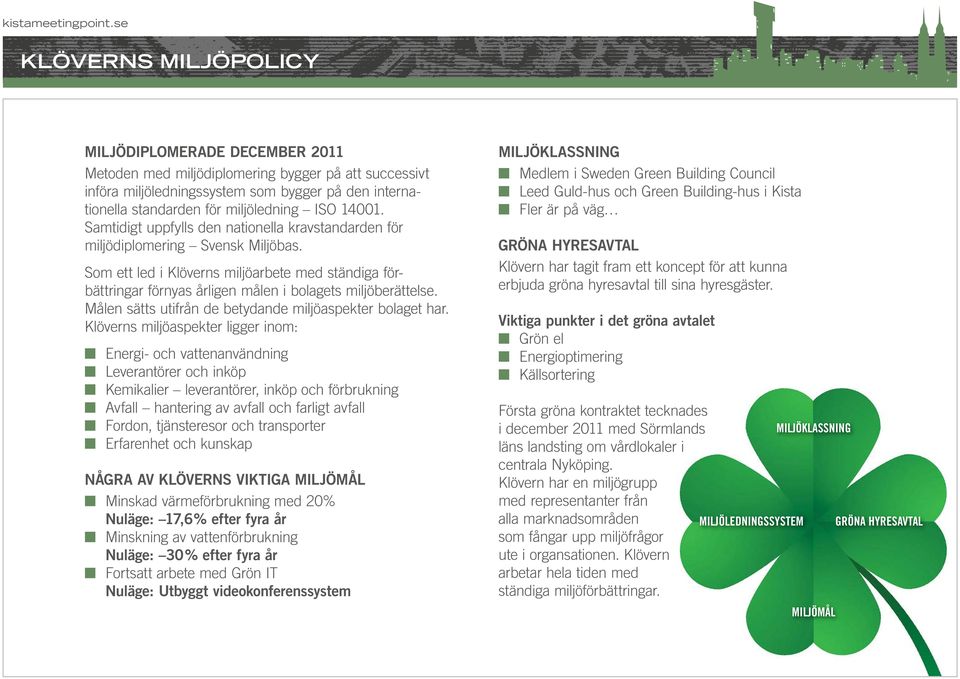 Som ett led i Klöverns miljöarbete med ständiga förbättringar förnyas årligen målen i bolagets miljöberättelse. Målen sätts utifrån de betydande miljöaspekter bolaget har.