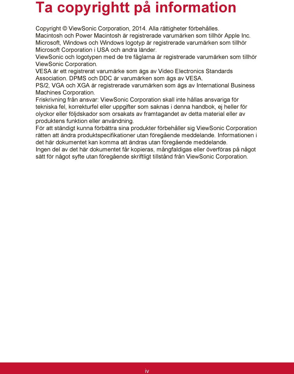ViewSonic och logotypen med de tre fåglarna är registrerade varumärken som tillhör ViewSonic Corporation. VESA är ett registrerat varumärke som ägs av Video Electronics Standards Association.