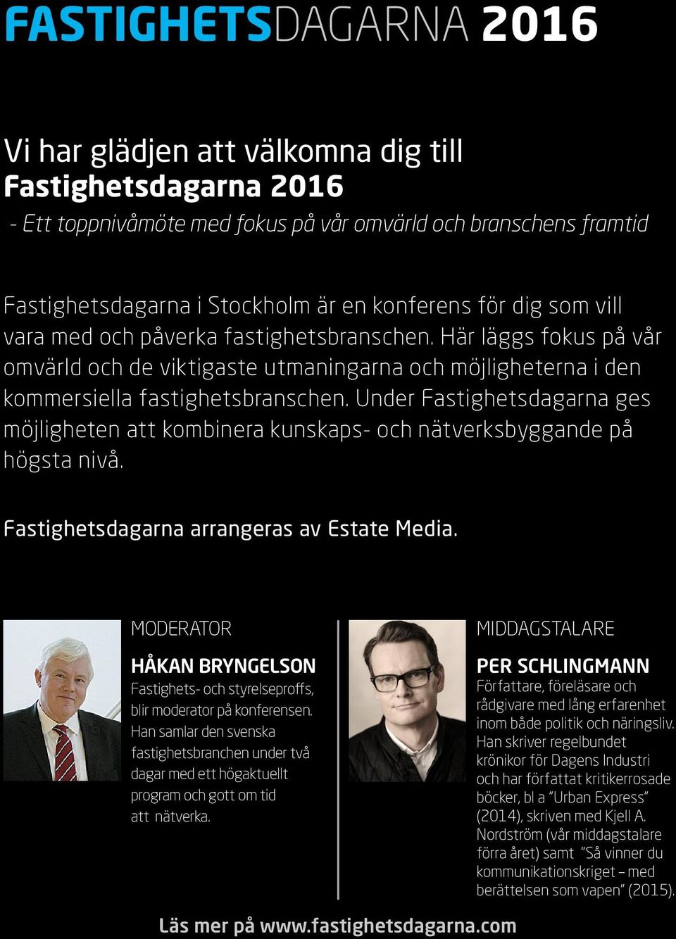 Under Fastighetsdagarna ges möjligheten att kombinera kunskaps- och nätverksbyggande på högsta nivå. Fastighetsdagarna arrangeras av Estate Media.