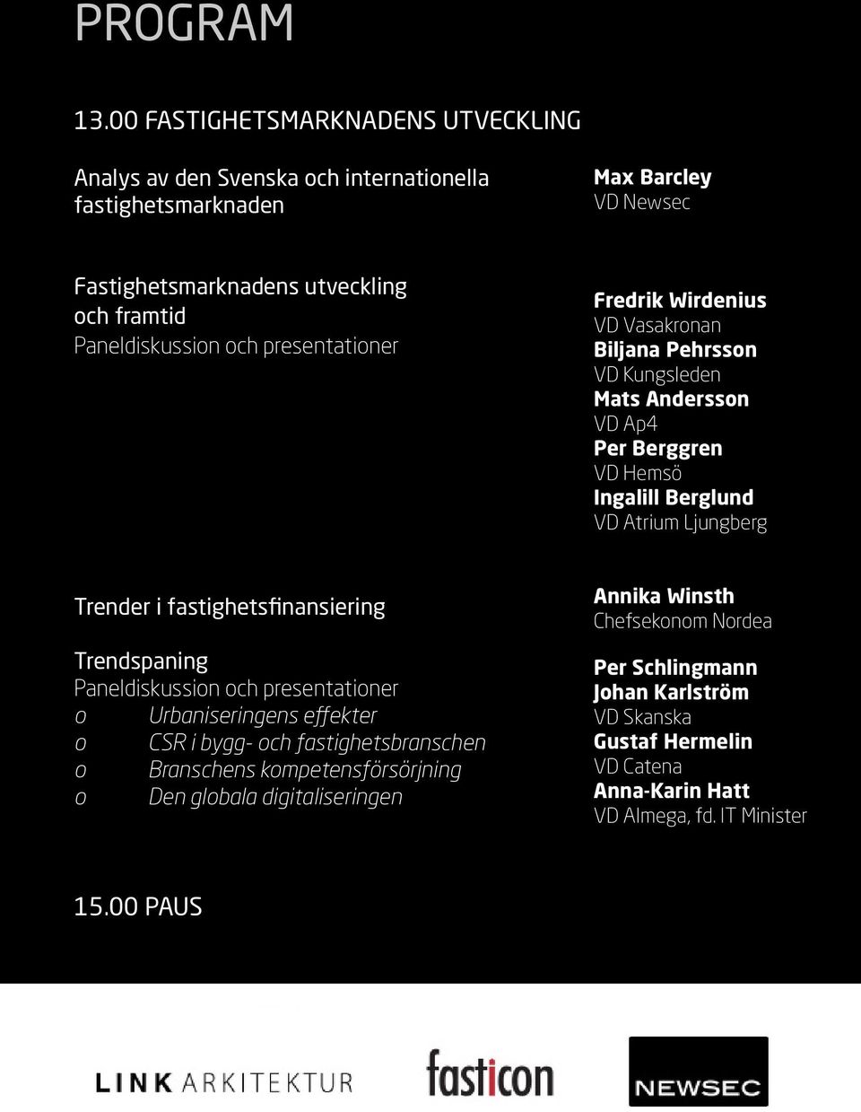 Fredrik Wirdenius VD Vasakronan Biljana Pehrsson VD Kungsleden Mats Andersson VD Ap4 Per Berggren VD Hemsö Ingalill Berglund VD Atrium Ljungberg Trender i