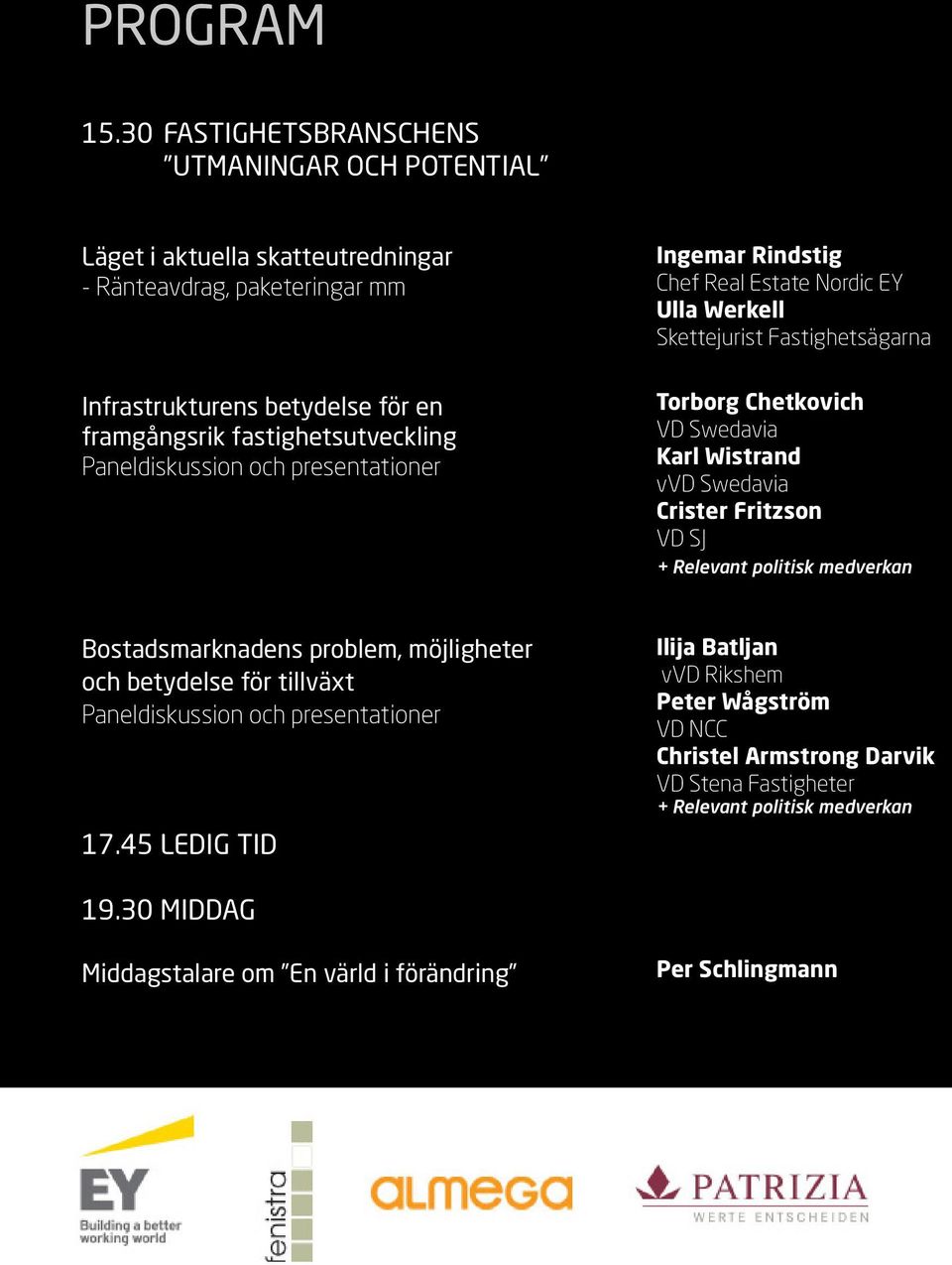 fastighetsutveckling Ingemar Rindstig Chef Real Estate Nordic EY Ulla Werkell Skettejurist Fastighetsägarna Torborg Chetkovich VD Swedavia Karl Wistrand vvd Swedavia