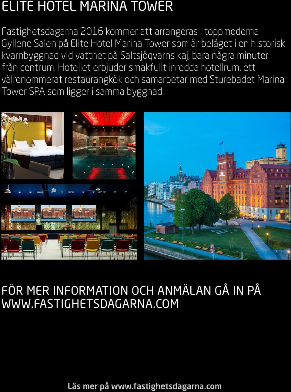 Hotellet erbjuder smakfullt inredda hotellrum, ett välrenommerat restaurangkök och samarbetar med Sturebadet Marina Tower