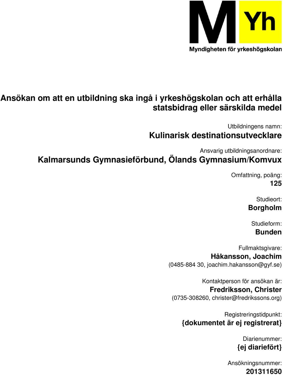 Borgholm Studieform: Bunden Fullmaktsgivare: Håkansson, Joachim (0485-884 30, joachim.hakansson@gyf.