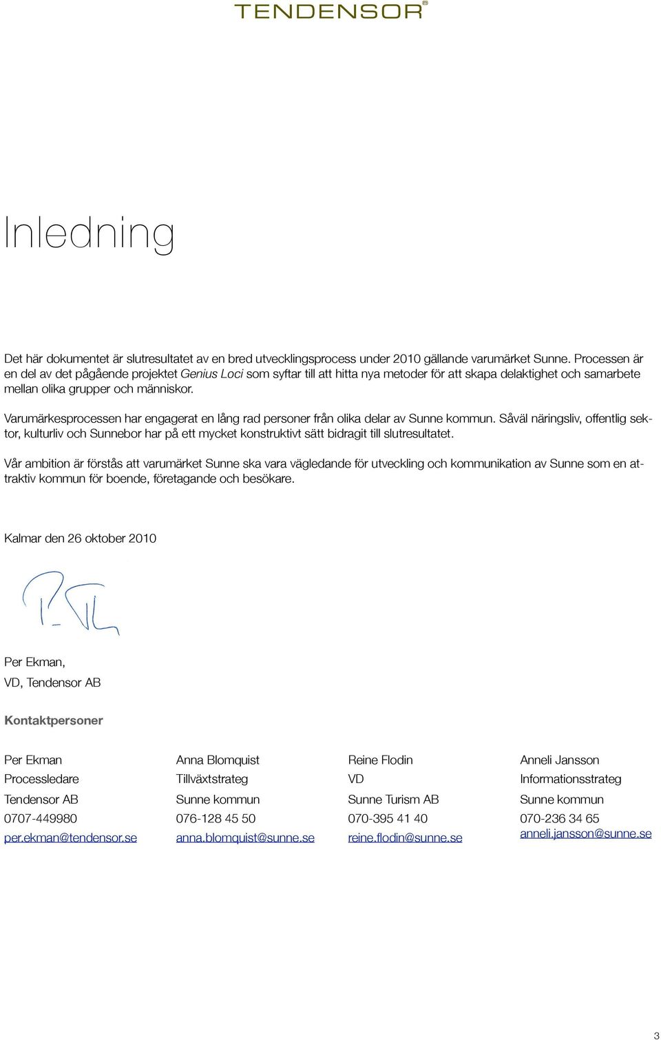 Varumärkesprocessen har engagerat en lång rad personer från olika delar av Sunne kommun.