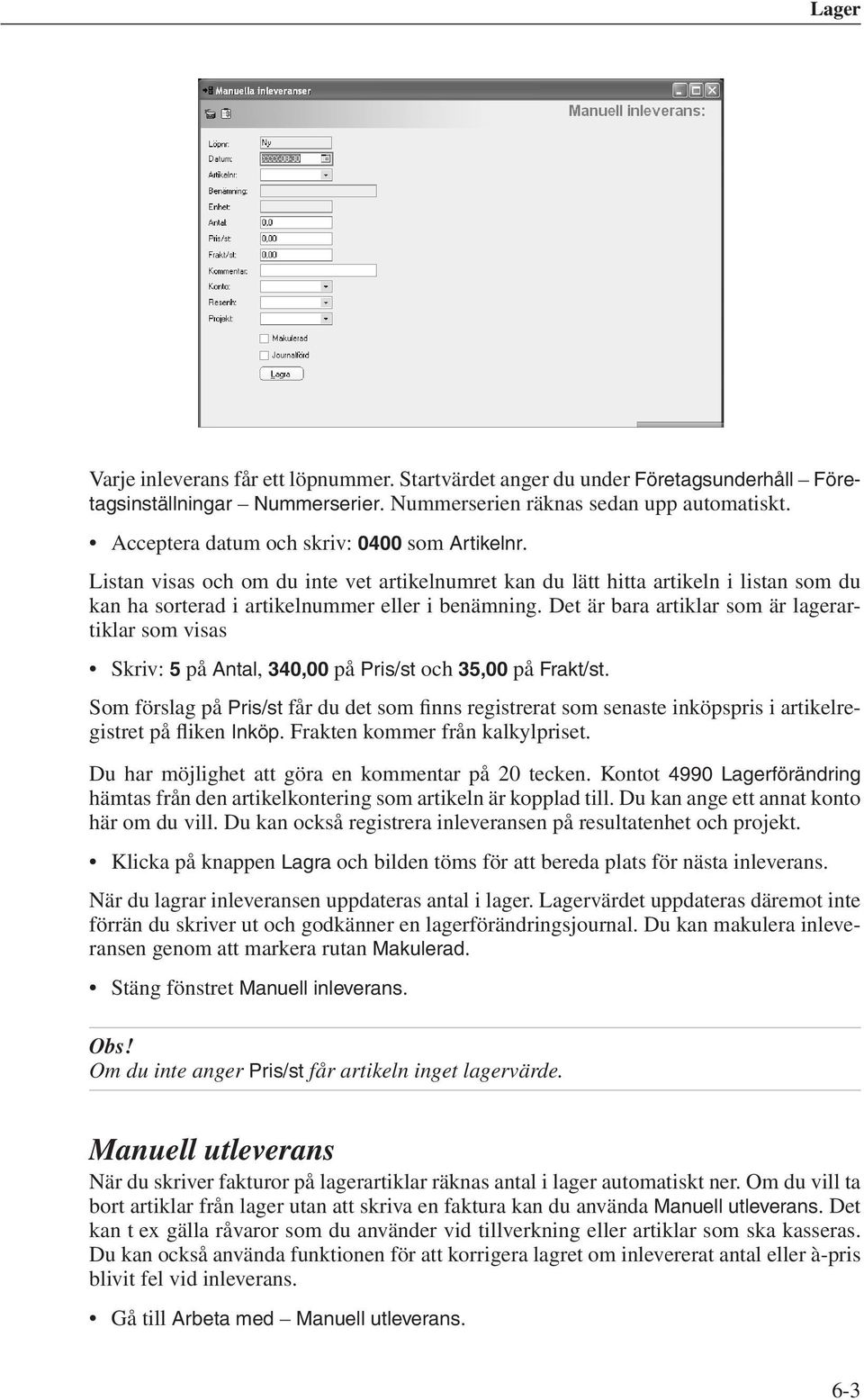 Det är bara artiklar som är lagerartiklar som visas Skriv: 5 på Antal, 340,00 på Pris/st och 35,00 på Frakt/st.