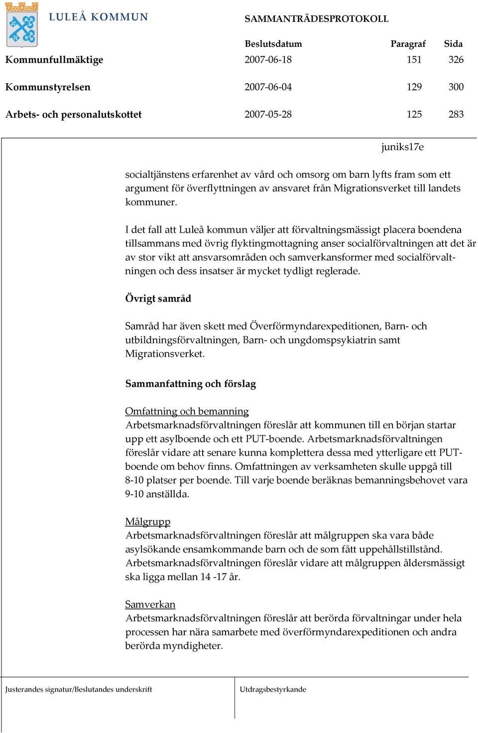 I det fall att Luleå kommun väljer att förvaltningsmässigt placera boendena tillsammans med övrig flyktingmottagning anser socialförvaltningen att det är av stor vikt att ansvarsområden och