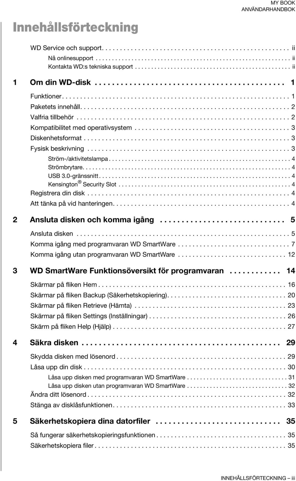 ......................................................... 2 Valfria tillbehör........................................................... 2 Kompatibilitet med operativsystem........................................... 3 Diskenhetsformat.