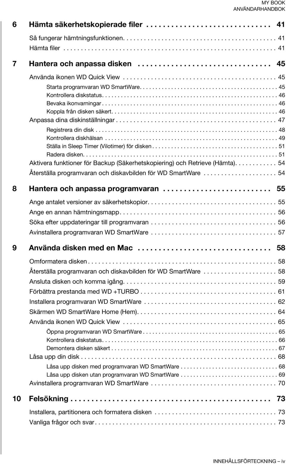 ....................................................... 46 Bevaka ikonvarningar........................................................ 46 Koppla från disken säkert..................................................... 46 Anpassa dina diskinställningar.