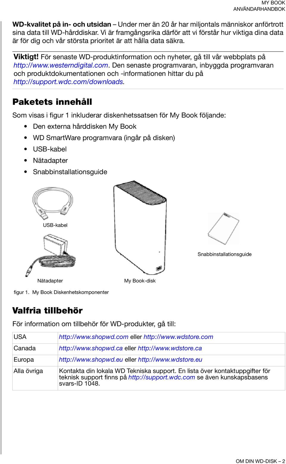 För senaste WD-produktinformation och nyheter, gå till vår webbplats på http://www.westerndigital.com.