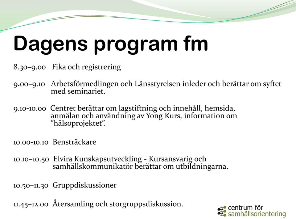 00 Centret berättar om lagstiftning och innehåll, hemsida, anmälan och användning av Yong Kurs, information om