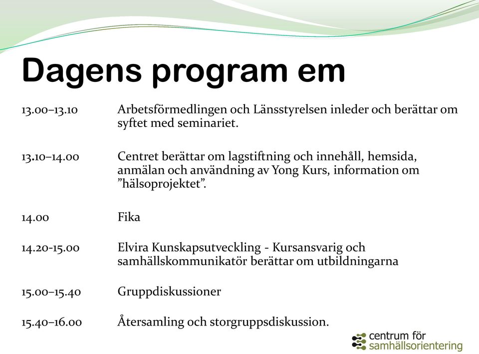 00 Centret berättar om lagstiftning och innehåll, hemsida, anmälan och användning av Yong Kurs, information om