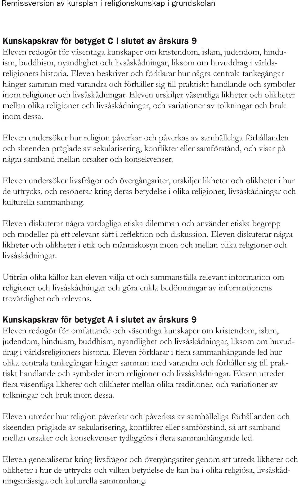 Eleven beskriver och förklarar hur några centrala tankegångar hänger samman med varandra och förhåller sig till praktiskt handlande och symboler inom religioner och livsåskådningar.