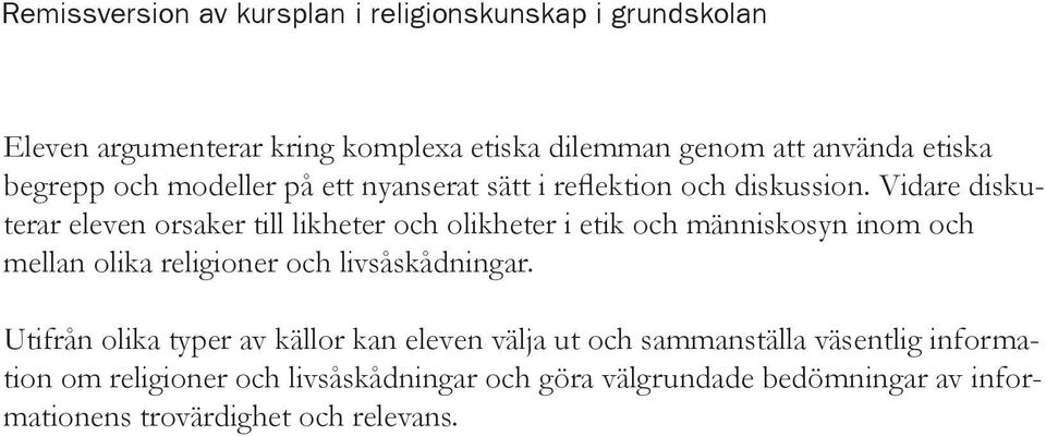 Vidare diskuterar eleven orsaker till likheter och olikheter i etik och människosyn inom och mellan olika religioner och