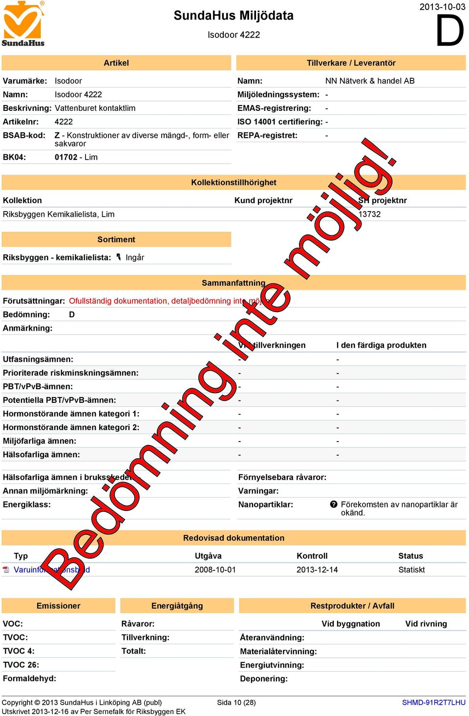 handel AB Kollektion Kund projektnr SH projektnr Riksbyggen Kemikalielista, Lim 13732 Riksbyggen - kemikalielista: Sortiment Ingår Sammanfattning Förutsättningar: Ofullständig dokumentation,